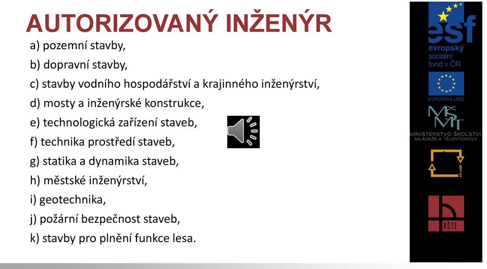 technologická zařízení staveb, f) technika prostředí staveb, g) statika a dynamika