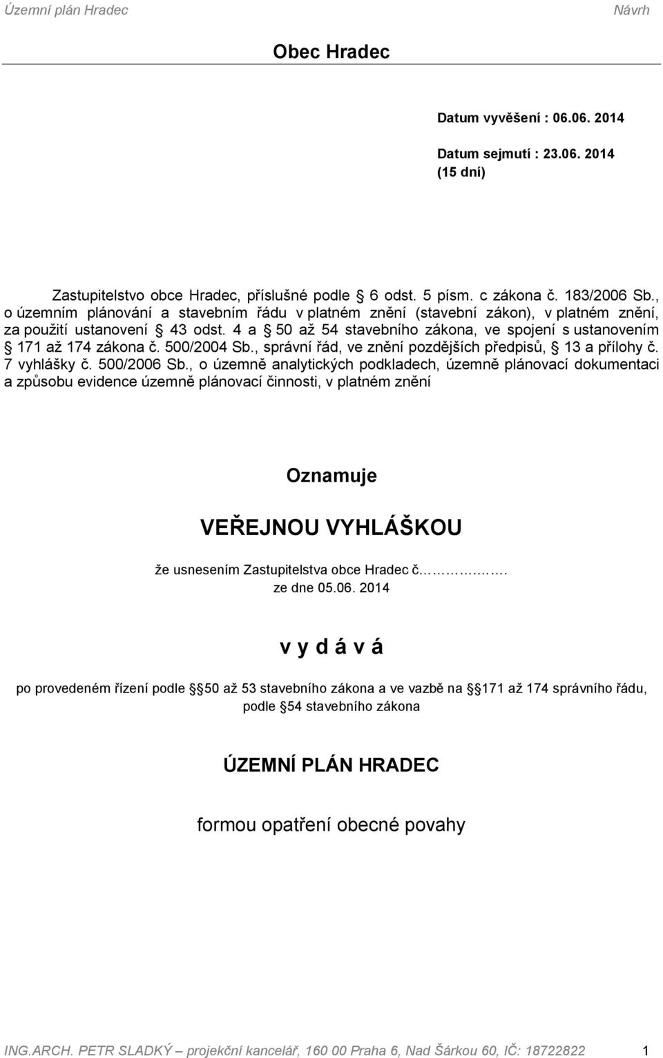 500/2004 Sb., správní řád, ve znění pozdějších předpisů, 13 a přílohy č. 7 vyhlášky č. 500/2006 Sb.
