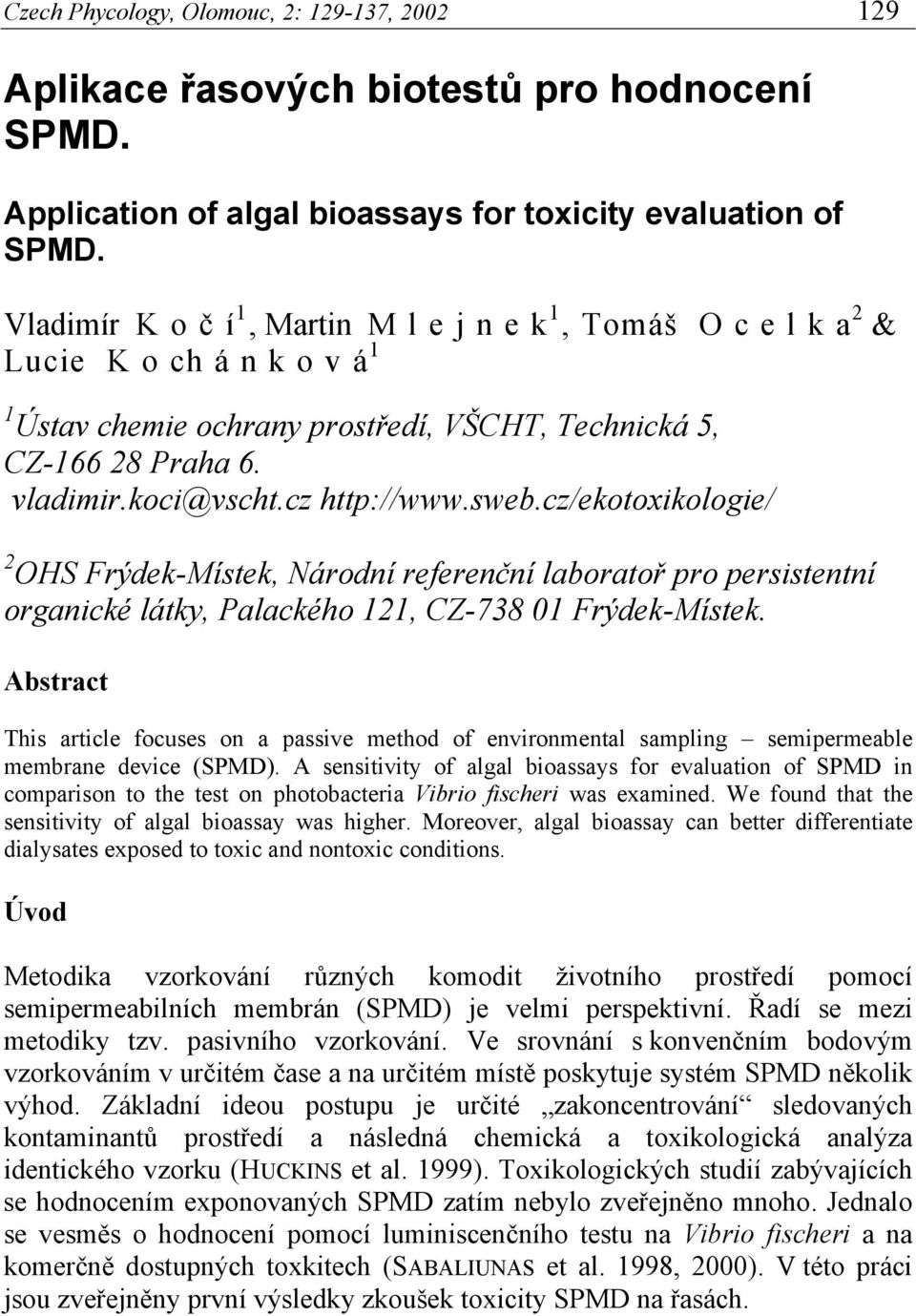 sweb.cz/ekotoxikologie/ 2 OHS Frýdek-Místek, Národní referenční laboratoř pro persistentní organické látky, Palackého 121, CZ-738 01 Frýdek-Místek.