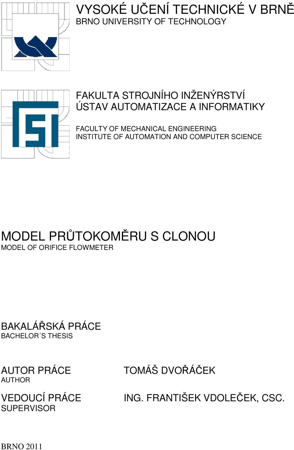 SCIENCE MODEL PRŮTOKOMĚRU S CLONOU MODEL OF ORIFICE FLOWMETER BAKALÁŘSKÁ PRÁCE BACHELOR S THESIS