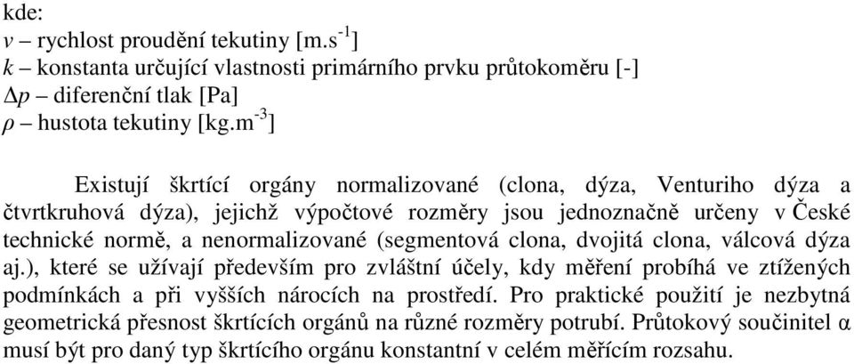 nenormalizované (segmentová clona, dvojitá clona, válcová dýza aj.