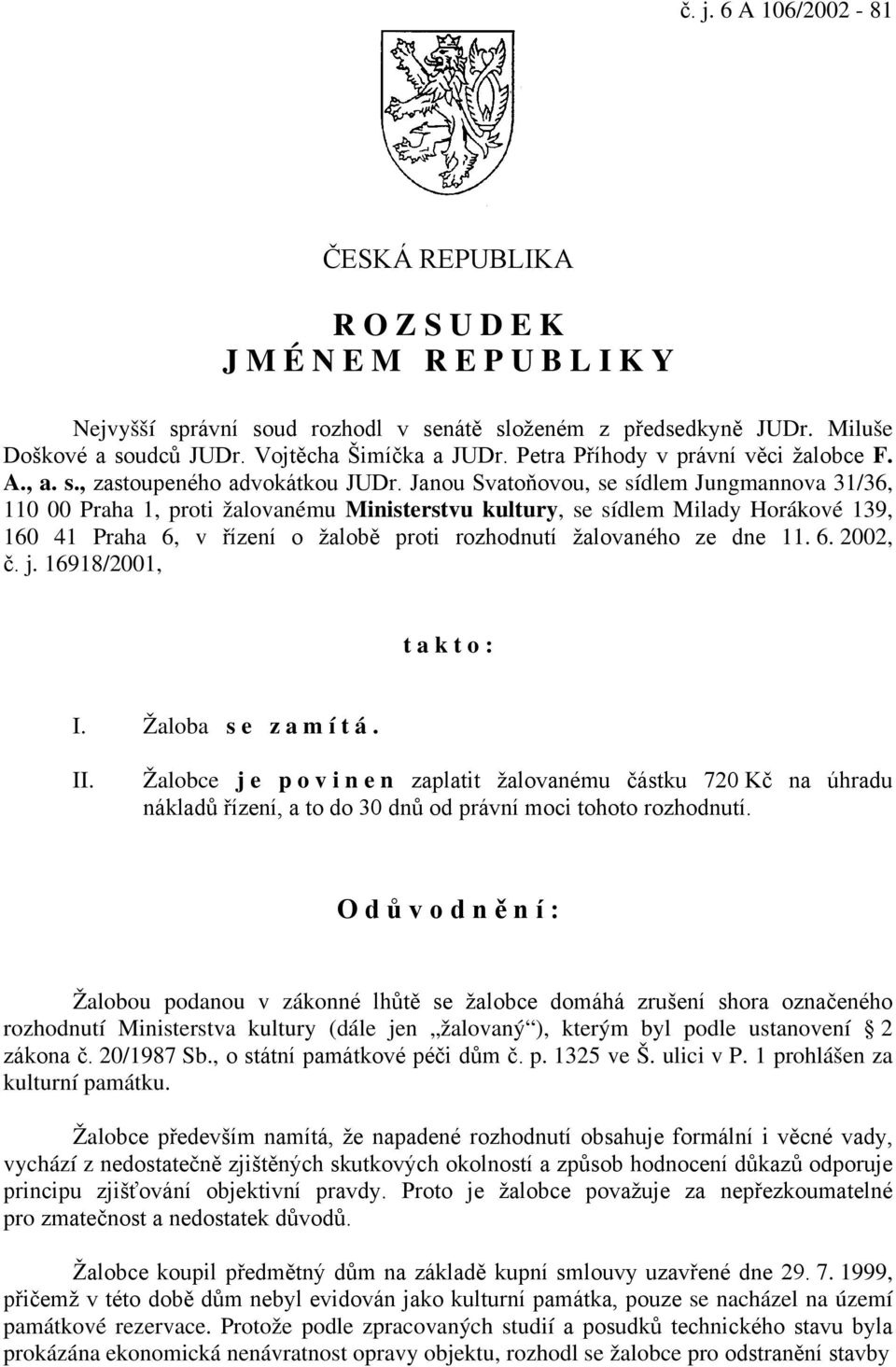 Janou Svatoňovou, se sídlem Jungmannova 31/36, 110 00 Praha 1, proti žalovanému Ministerstvu kultury, se sídlem Milady Horákové 139, 160 41 Praha 6, v řízení o žalobě proti rozhodnutí žalovaného ze