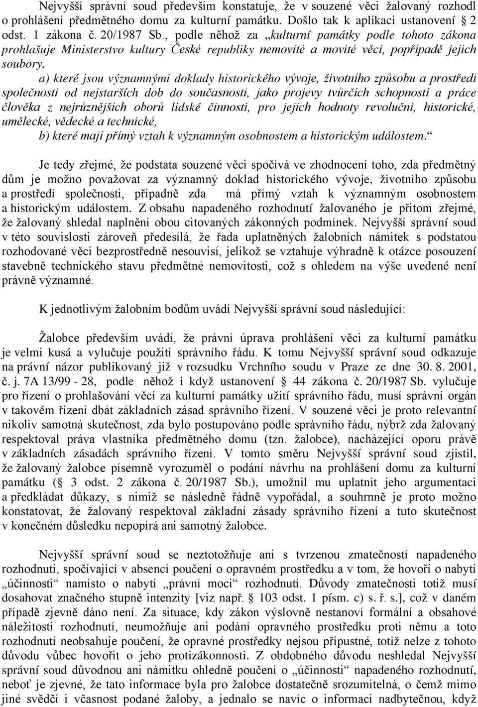 vývoje, životního způsobu a prostředí společnosti od nejstarších dob do současnosti, jako projevy tvůrčích schopností a práce člověka z nejrůznějších oborů lidské činnosti, pro jejich hodnoty