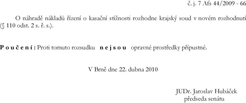 P o u č e n í : Proti tomuto rozsudku n e j s o u opravné prostředky