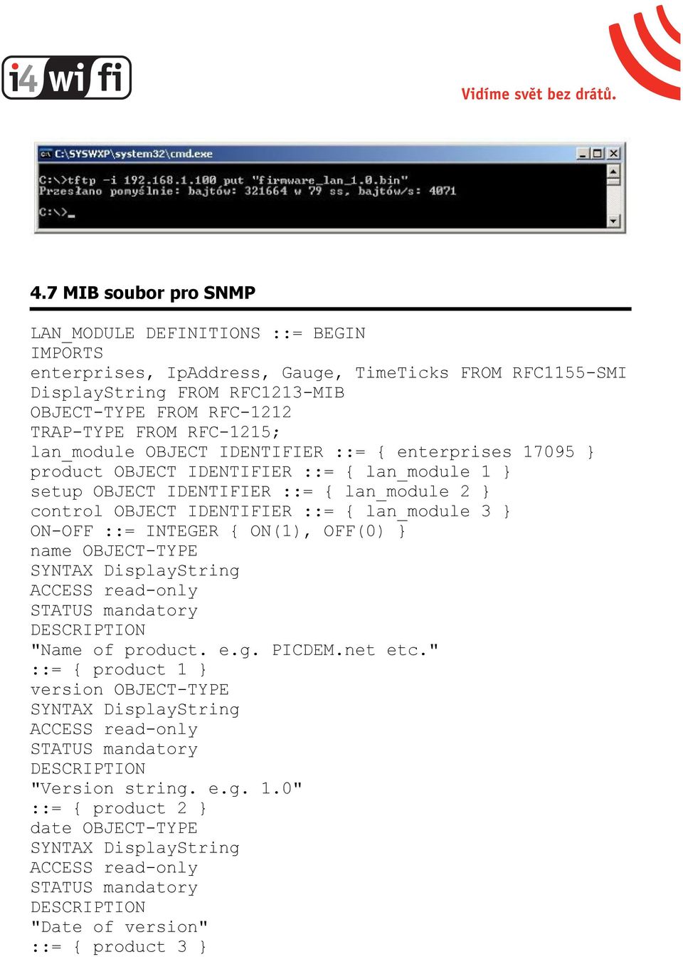 lan_module 2 } control OBJECT IDENTIFIER ::= { lan_module 3 } ON-OFF ::= INTEGER { ON(1), OFF(0) } name OBJECT-TYPE SYNTAX DisplayString "Name of product. e.g. PICDEM.