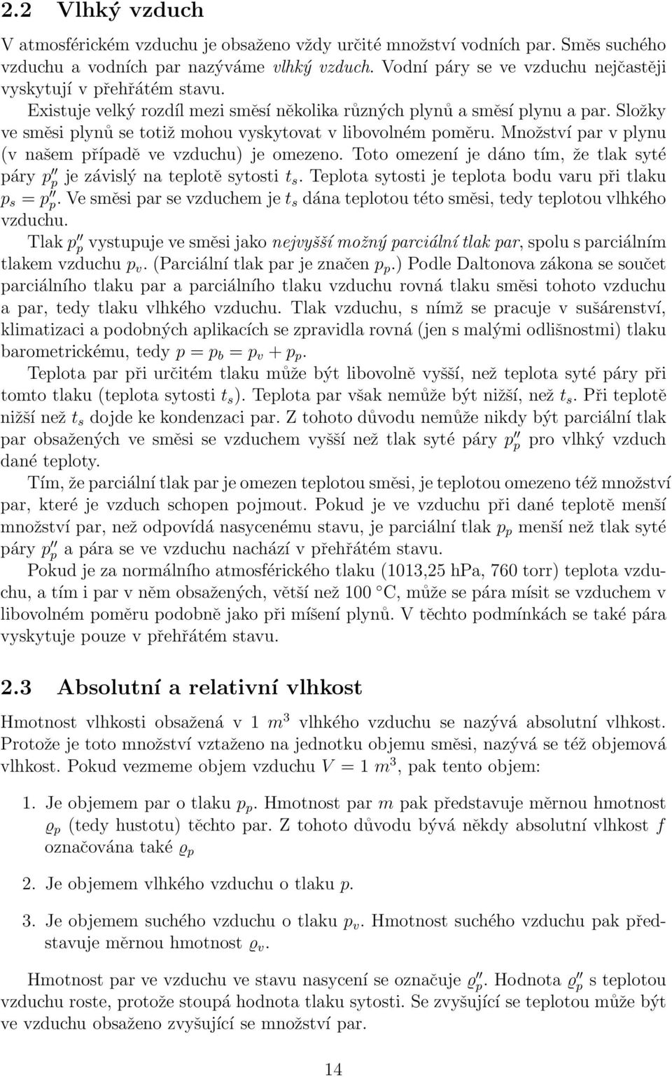 Složky ve směsi plynů se totiž mohou vyskytovat v libovolném poměru. Množství par v plynu (v našem případě ve vzduchu) je omezeno.