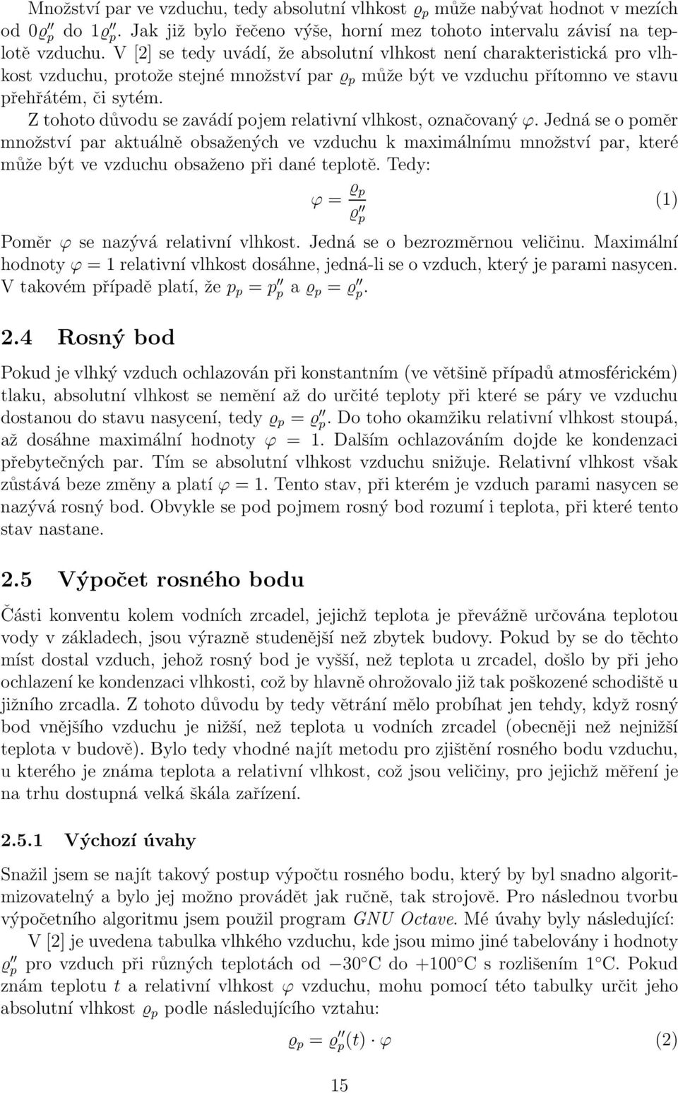 Z tohoto důvodu se zavádí pojem relativní vlhkost, označovaný ϕ.
