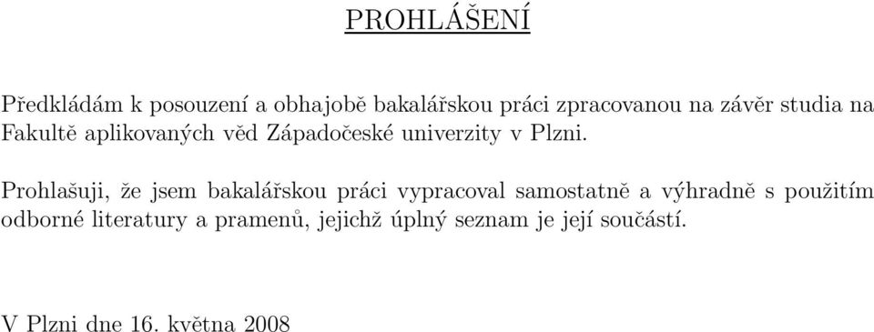 Prohlašuji, že jsem bakalářskou práci vypracoval samostatně a výhradně s použitím