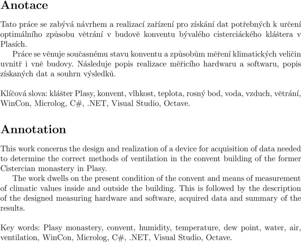 Klíčová slova: klášter Plasy, konvent, vlhkost, teplota, rosný bod, voda, vzduch, větrání, WinCon, Microlog, C#,.NET, Visual Studio, Octave.