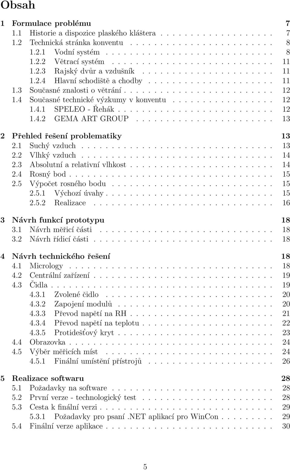 4 Současné technické výzkumy v konventu................. 12 1.4.1 SPELEO - Řehák.......................... 12 1.4.2 GEMA ART GROUP....................... 13 2 Přehled řešení problematiky 13 2.