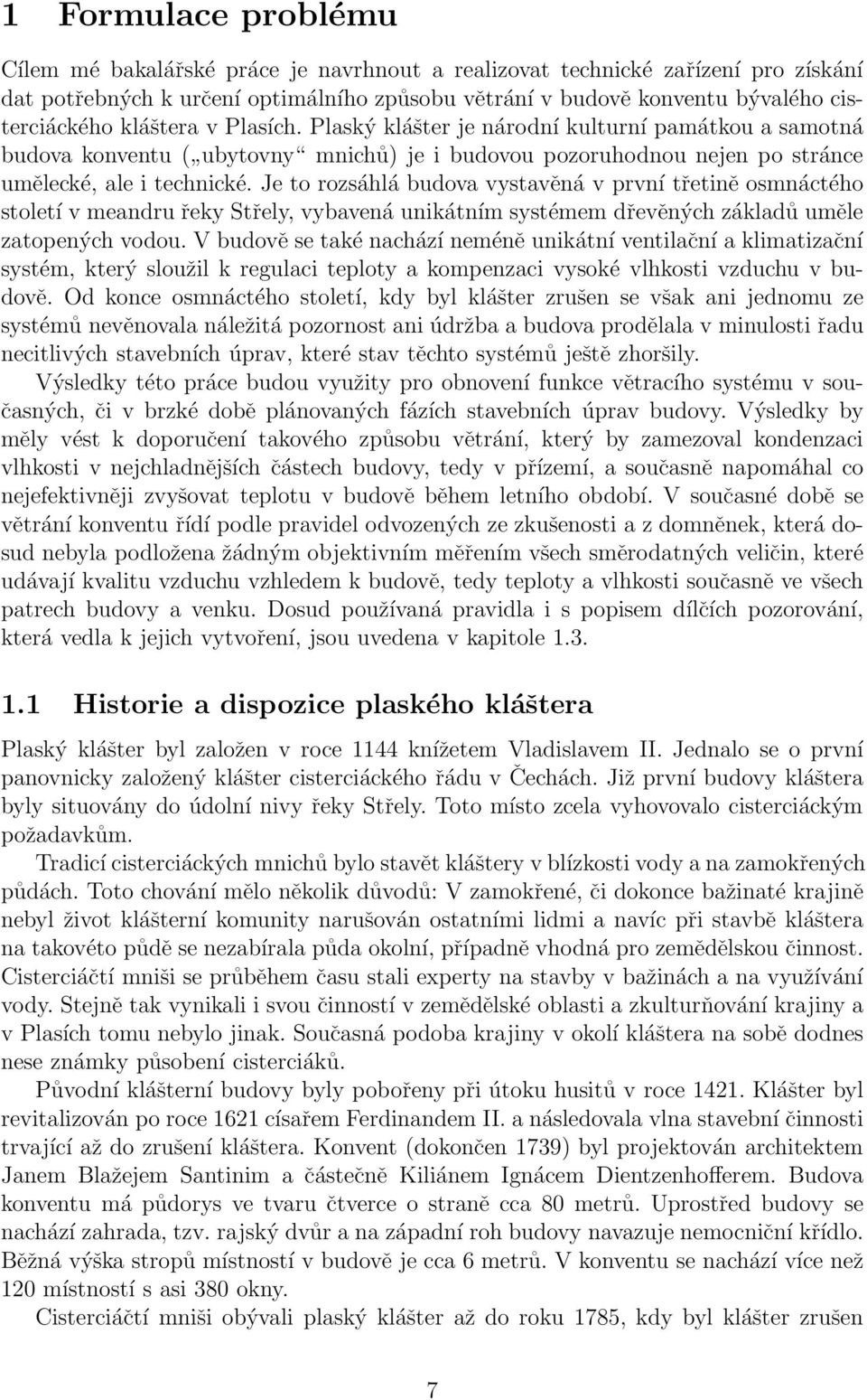 Je to rozsáhlá budova vystavěná v první třetině osmnáctého století v meandru řeky Střely, vybavená unikátním systémem dřevěných základů uměle zatopených vodou.