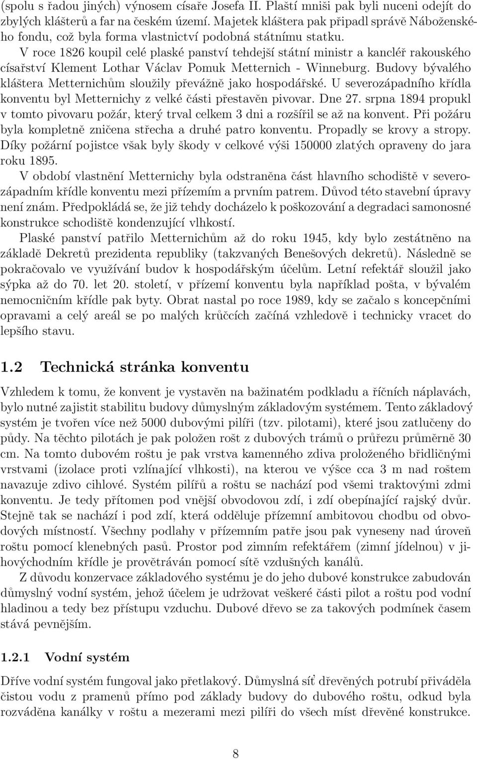 V roce 1826 koupil celé plaské panství tehdejší státní ministr a kancléř rakouského císařství Klement Lothar Václav Pomuk Metternich - Winneburg.