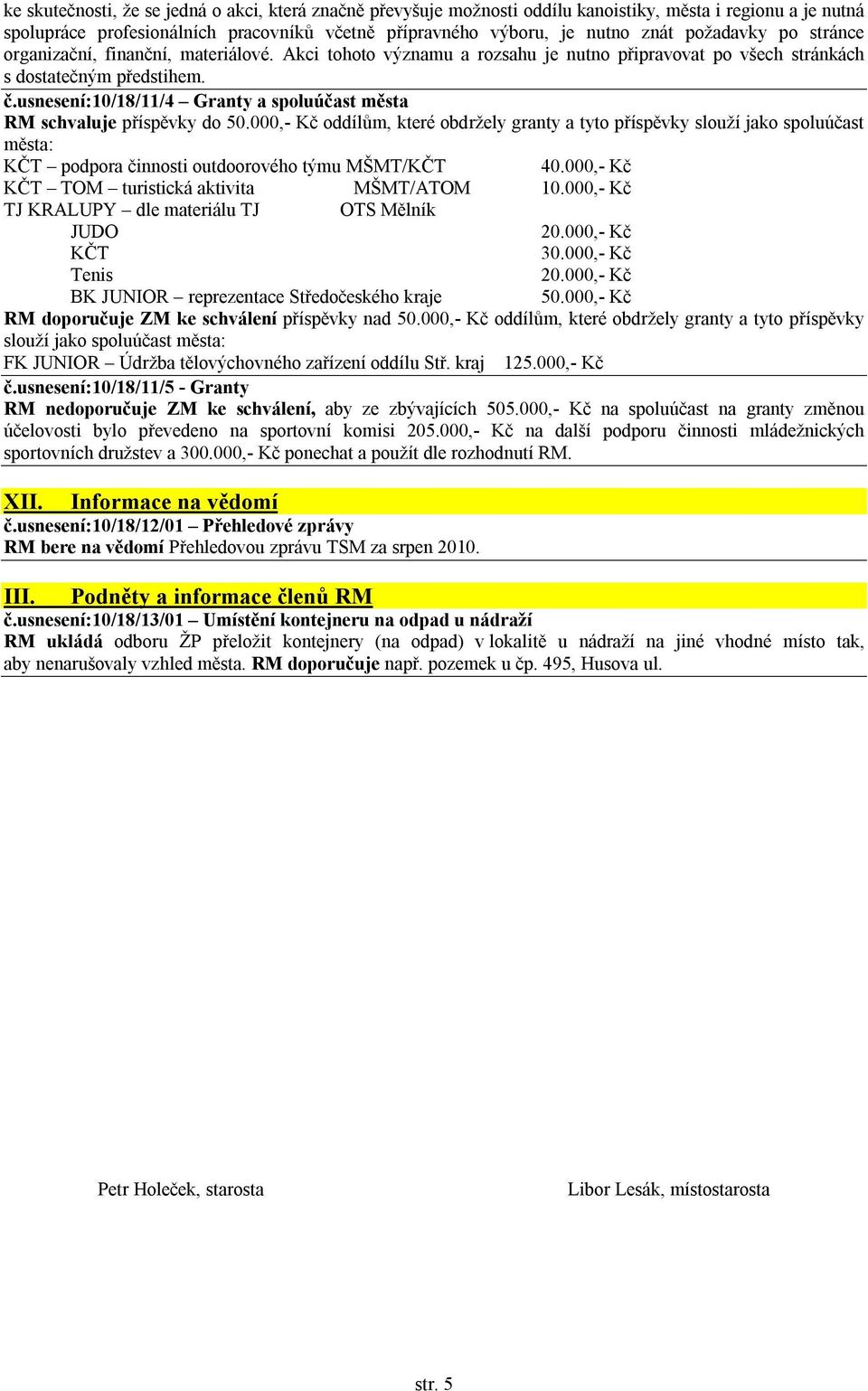 usnesení:10/18/11/4 Granty a spoluúčast města RM schvaluje příspěvky do 50.