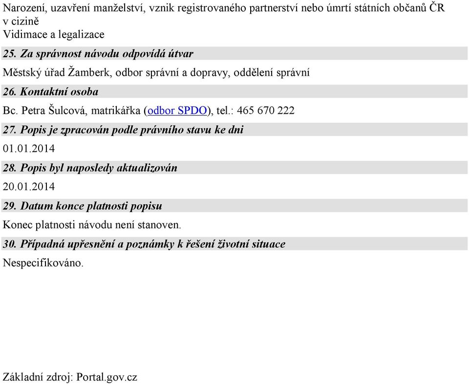 Petra Šulcová, matrikářka (odbor SPDO), tel.: 465 670 222 27. Popis je zpracován podle právního stavu ke dni 01.01.2014 28.