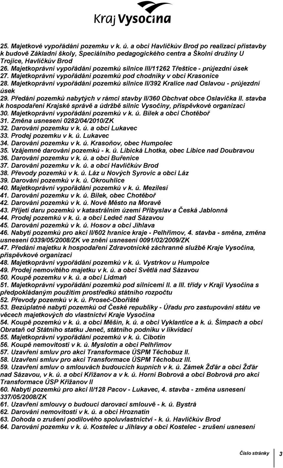 Majetkoprávní vypořádání pozemků silnice II/392 Kralice nad Oslavou - průjezdní úsek 29. Předání pozemků nabytých v rámci stavby II/360 Obchvat obce Oslavička II.