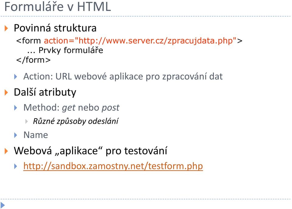 .. Prvky formuláře </form> Action: URL webové aplikace pro zpracování dat