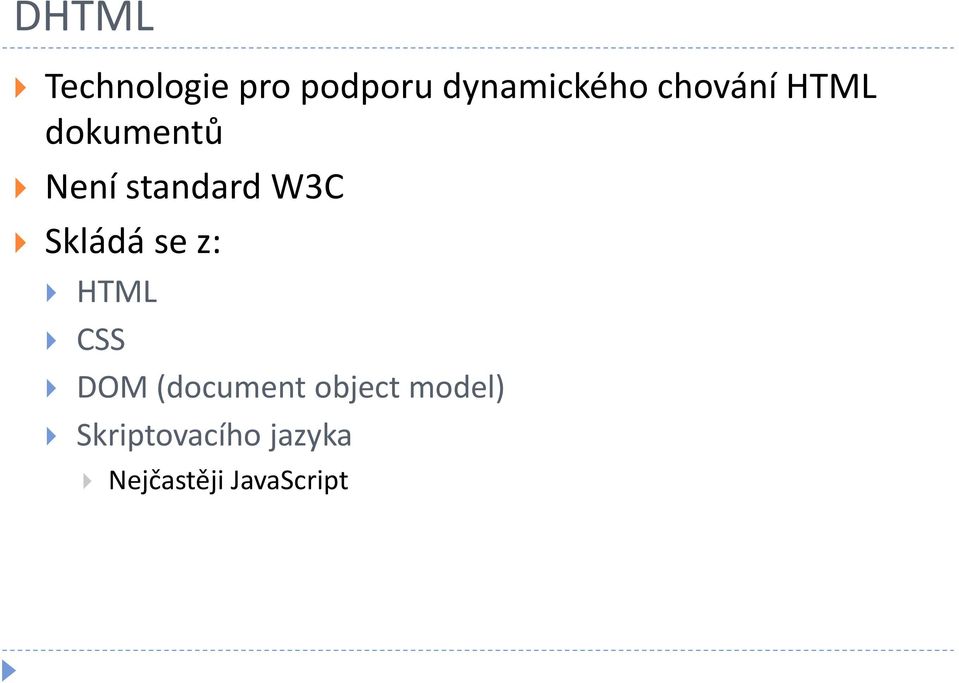 Skládá se z: HTML CSS DOM (document object