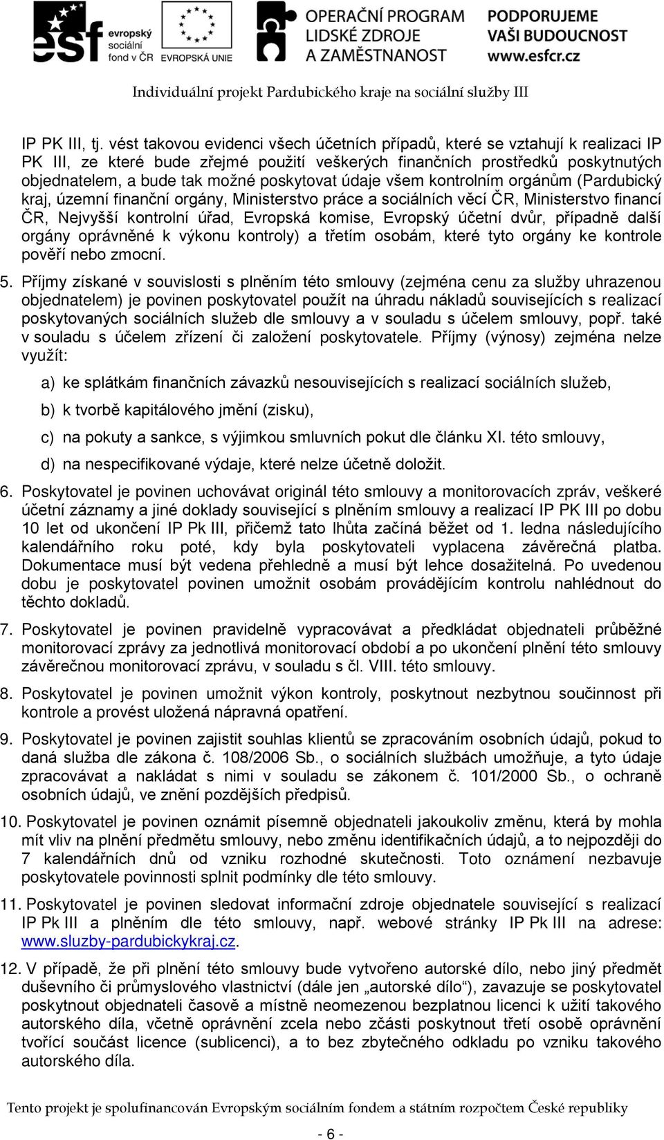 poskytovat údaje všem kontrolním orgánům (Pardubický kraj, územní finanční orgány, Ministerstvo práce a sociálních věcí ČR, Ministerstvo financí ČR, Nejvyšší kontrolní úřad, Evropská komise, Evropský