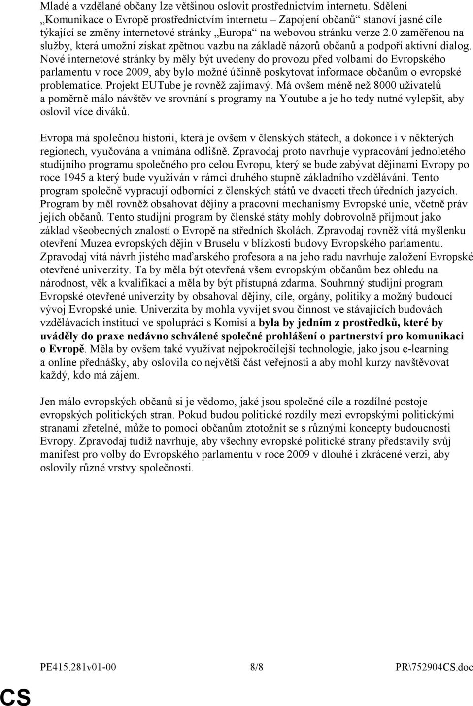 0 zaměřenou na služby, která umožní získat zpětnou vazbu na základě názorů občanů a podpoří aktivní dialog.