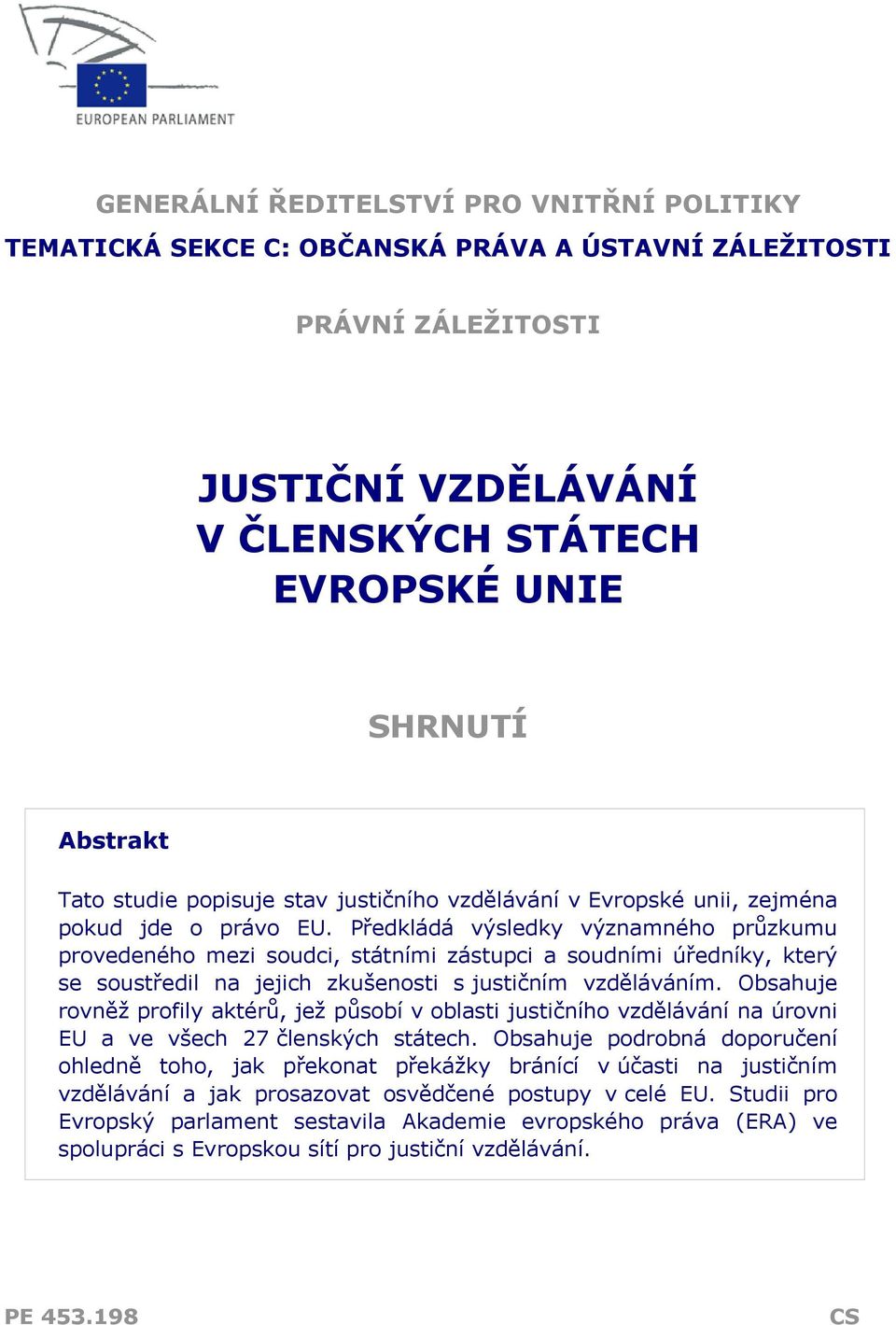 Předkládá výsledky významného průzkumu provedeného mezi soudci, státními zástupci a soudními úředníky, který se soustředil na jejich zkušenosti s justičním vzděláváním.