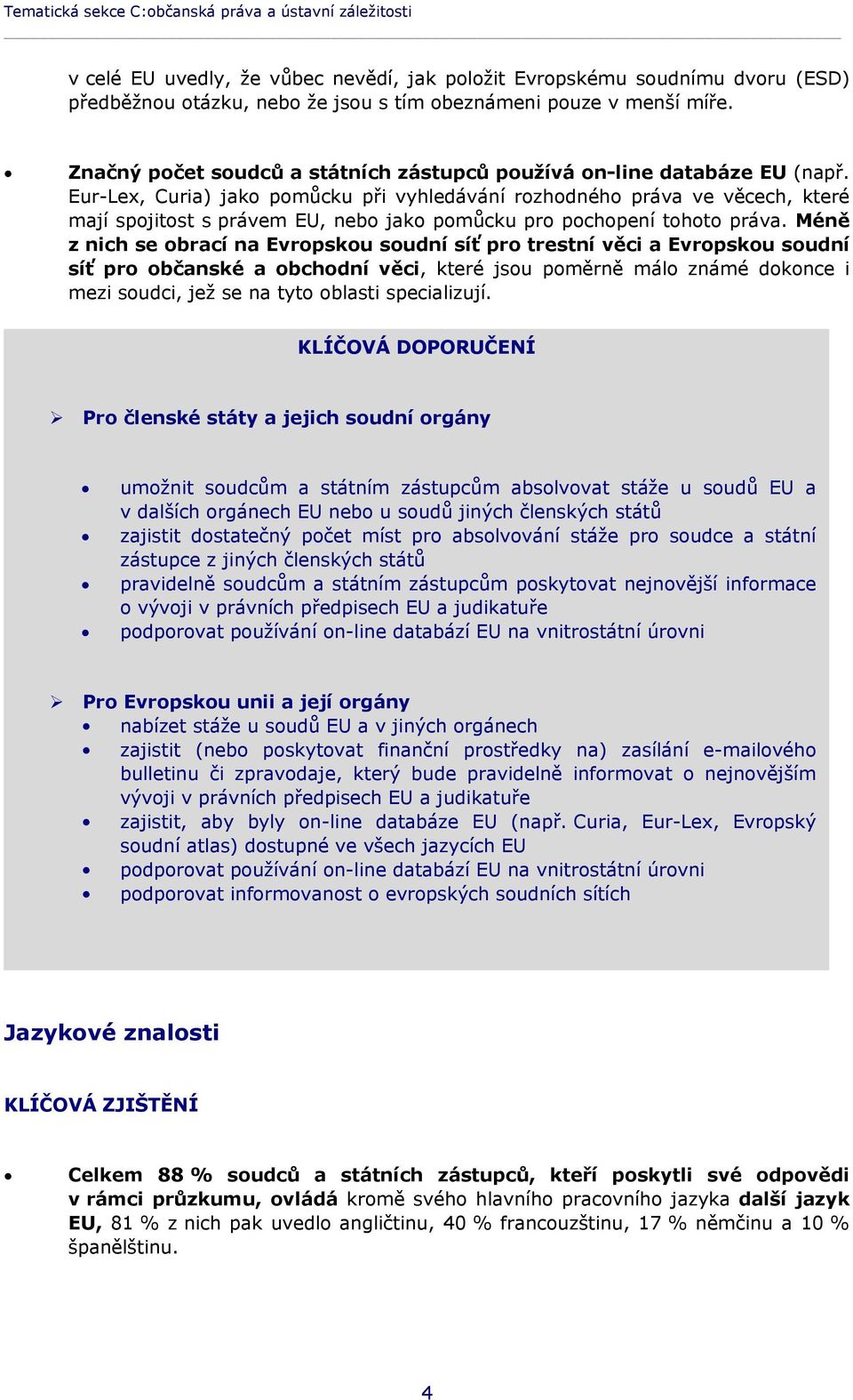 Eur-Lex, Curia) jako pomůcku při vyhledávání rozhodného práva ve věcech, které mají spojitost s právem EU, nebo jako pomůcku pro pochopení tohoto práva.