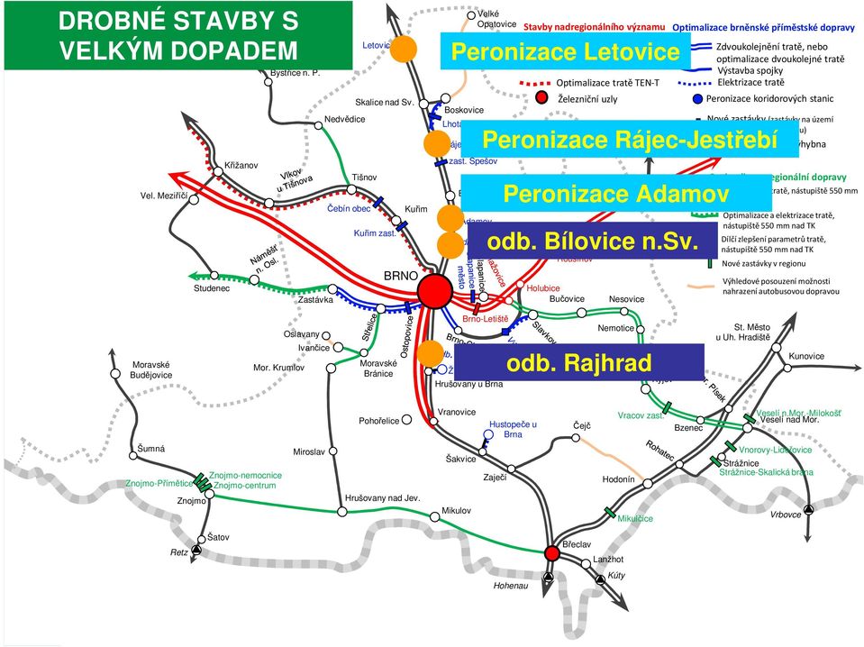 Modernizovaná trať Výstavba spojky Optimalizace tratě TEN-T Elektrizace tratě Boskovice Lhota Rapotina Rájec-Jestřebí zast. Spešov Blansko Adamov Odb.Bílovice n.s. Vyškov odb. Bílovice n.sv.