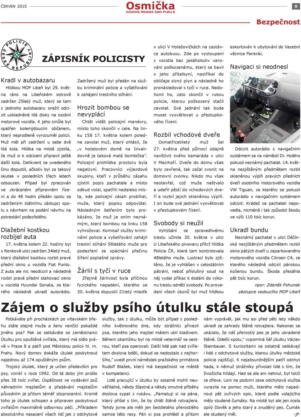 K jeho smůle byl spatřen kolemjdoucím občanem, který neprodleně vyrozuměl policii. Muž měl při zadržení u sebe dvě litá kola. Hlídka na místě zjistila, že muž si k odcizení připravil ještě další kola.