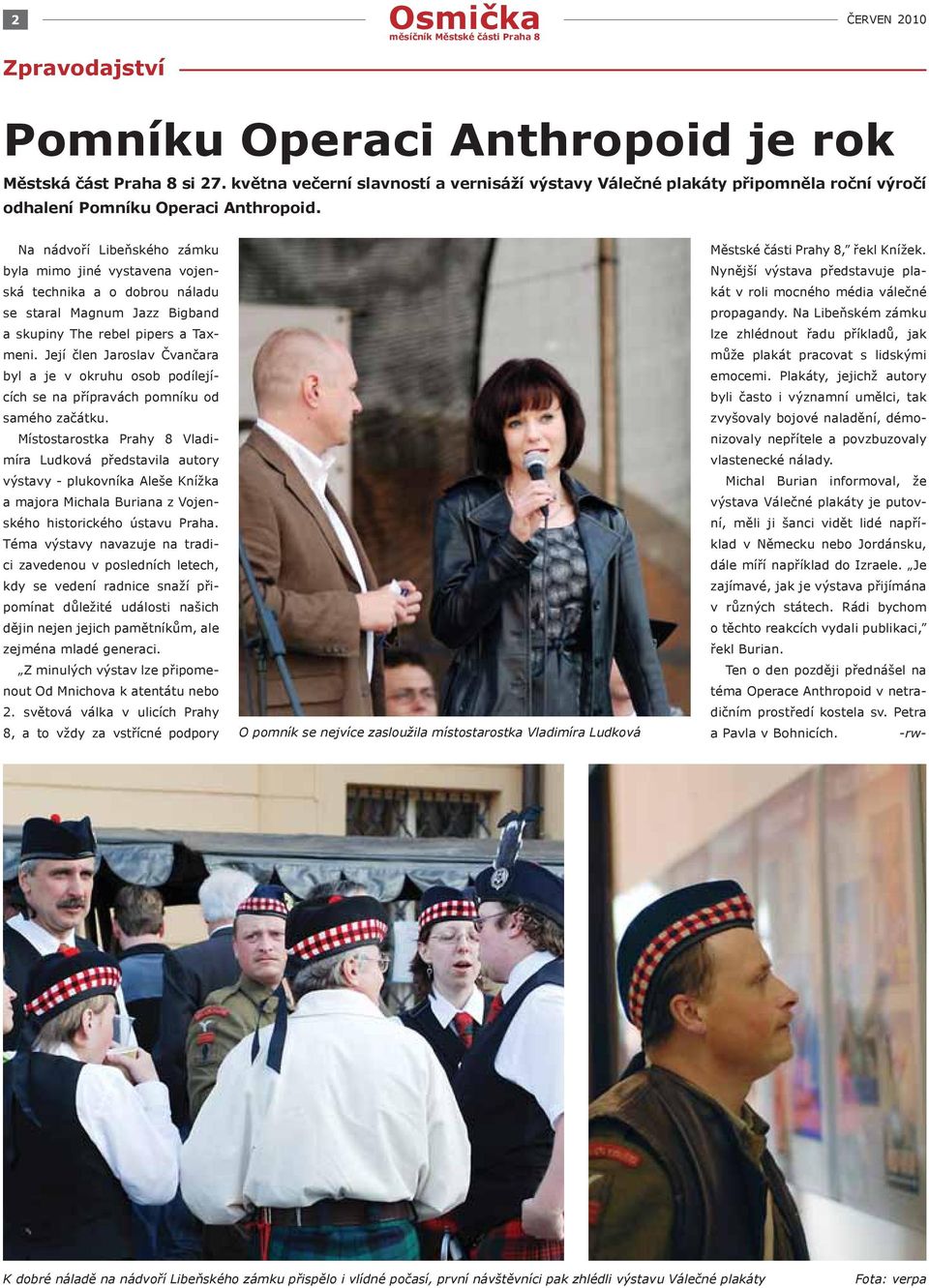 Na nádvoří Libeňského zámku byla mimo jiné vystavena vojenská technika a o dobrou náladu se staral Magnum Jazz Bigband a skupiny The rebel pipers a Taxmeni.