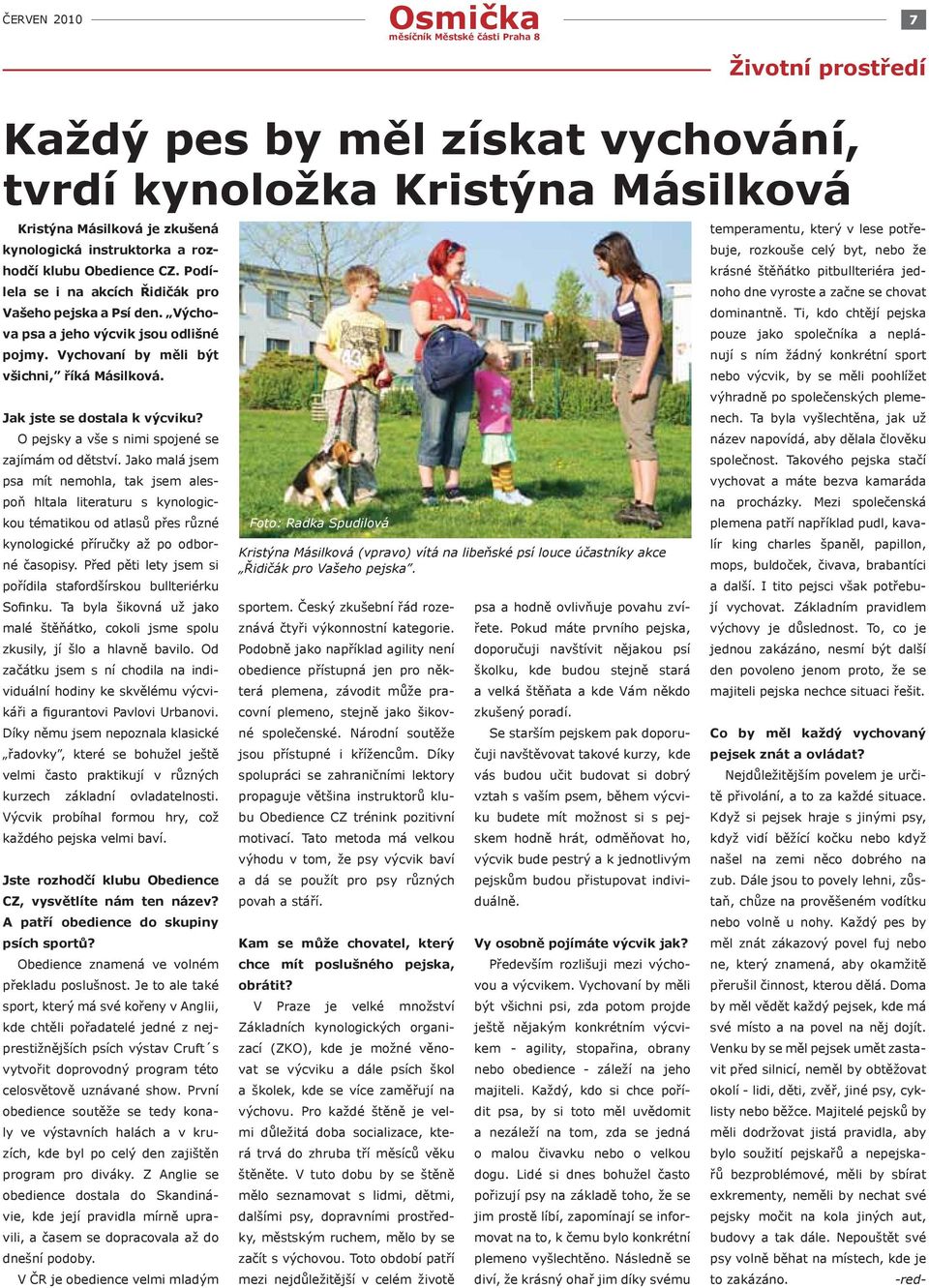 O pejsky a vše s nimi spojené se zajímám od dětství.