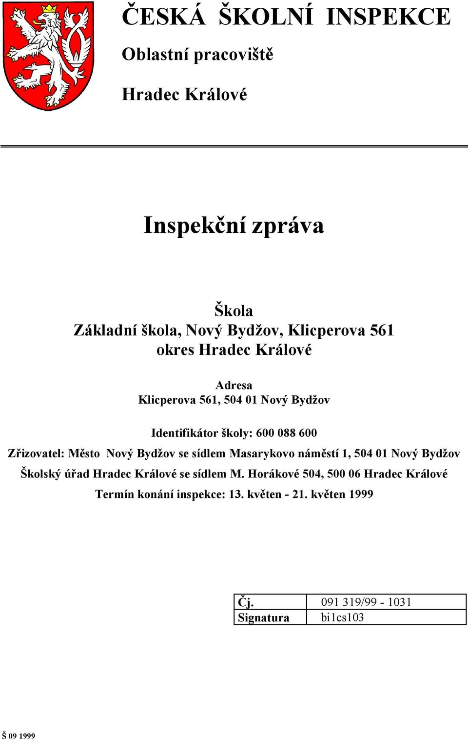 Nový Bydžov se sídlem Masarykovo náměstí 1, 504 01 Nový Bydžov Školský úřad Hradec Králové se sídlem M.