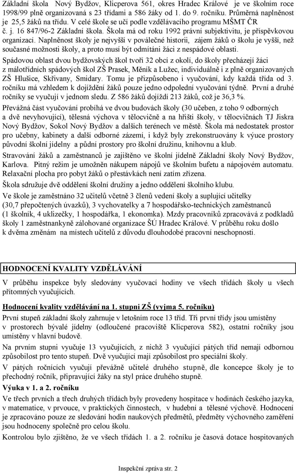 Naplněnost školy je nejvyšší v poválečné historii, zájem žáků o školu je vyšší, než současné možnosti školy, a proto musí být odmítáni žáci z nespádové oblasti.