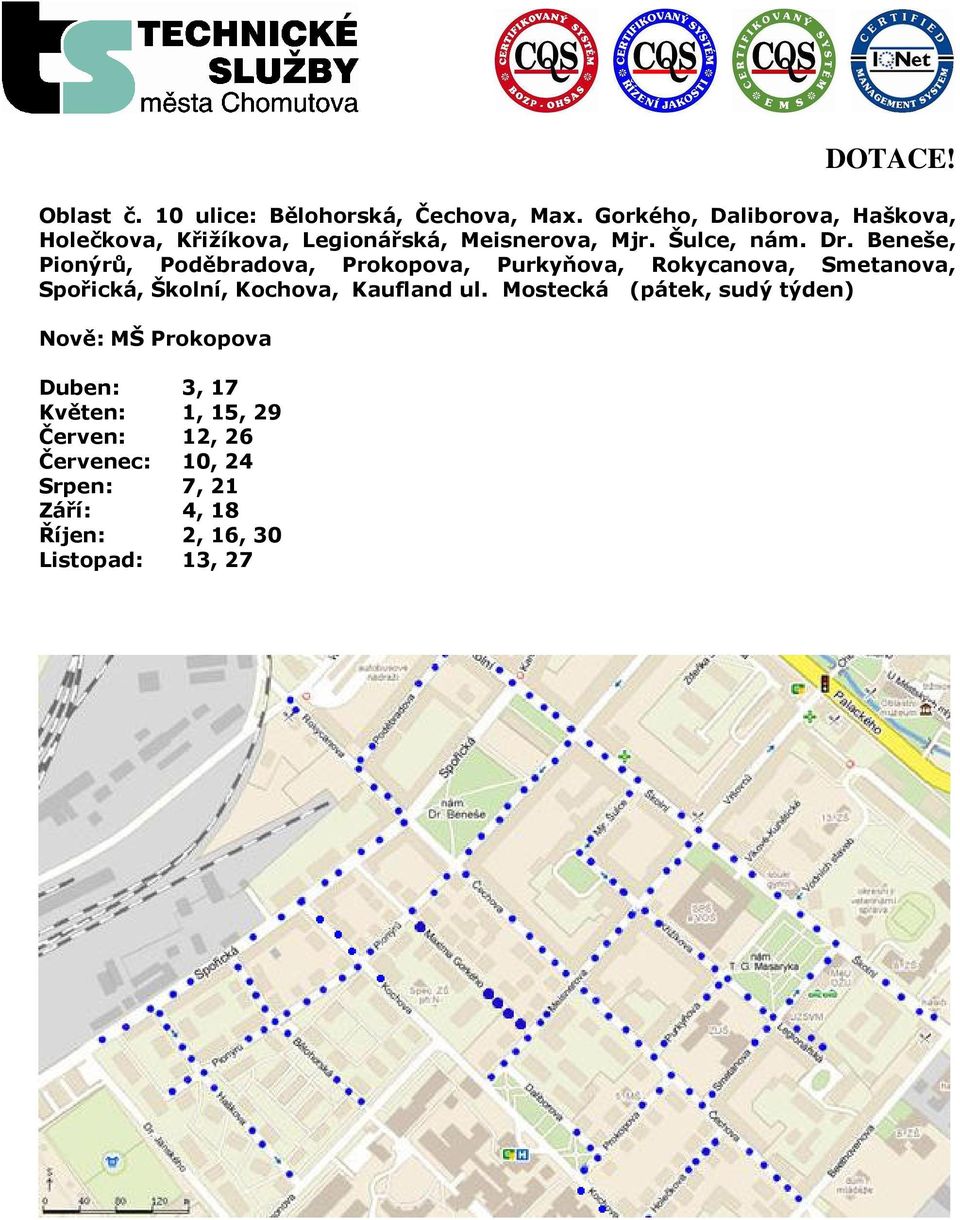 Beneše, Pionýrů, Poděbradova, Prokopova, Purkyňova, Rokycanova, Smetanova, Spořická, Školní, Kochova,