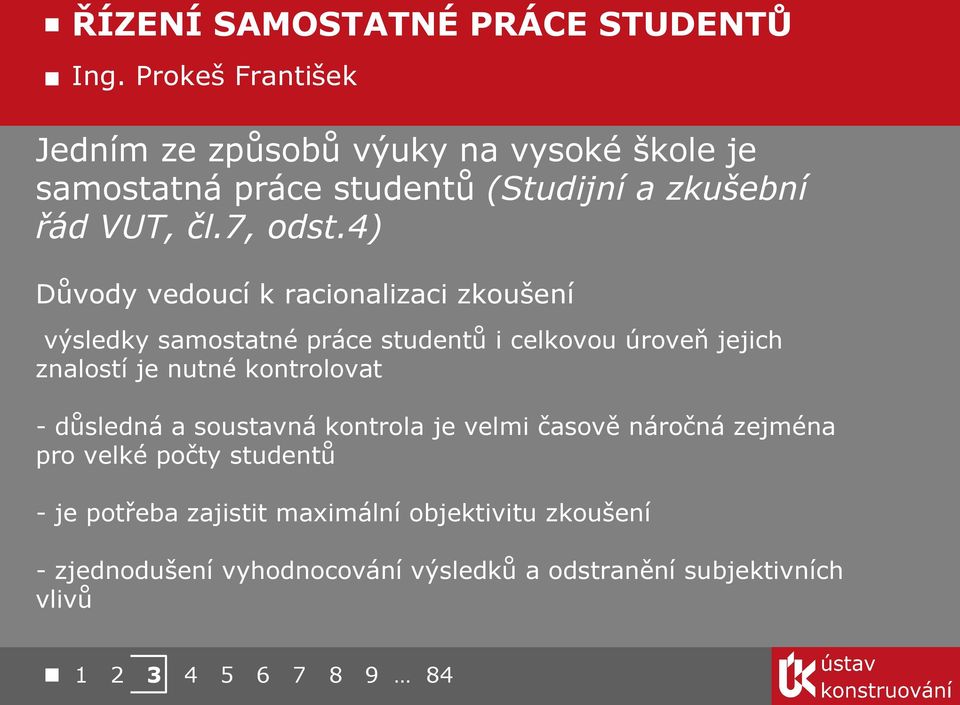 4) Důvody vedoucí k racionalizaci zkoušení výsledky samostatné práce studentů i celkovou úroveň jejich znalostí je nutné