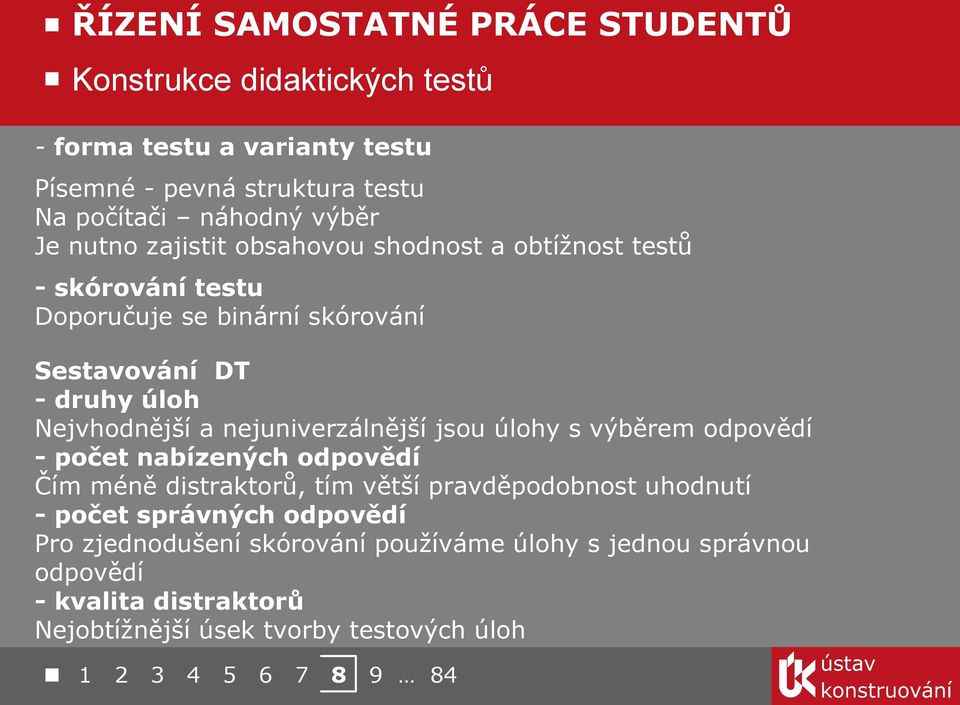 nejuniverzálnější jsou úlohy s výběrem odpovědí - počet nabízených odpovědí Čím méně distraktorů, tím větší pravděpodobnost uhodnutí - počet