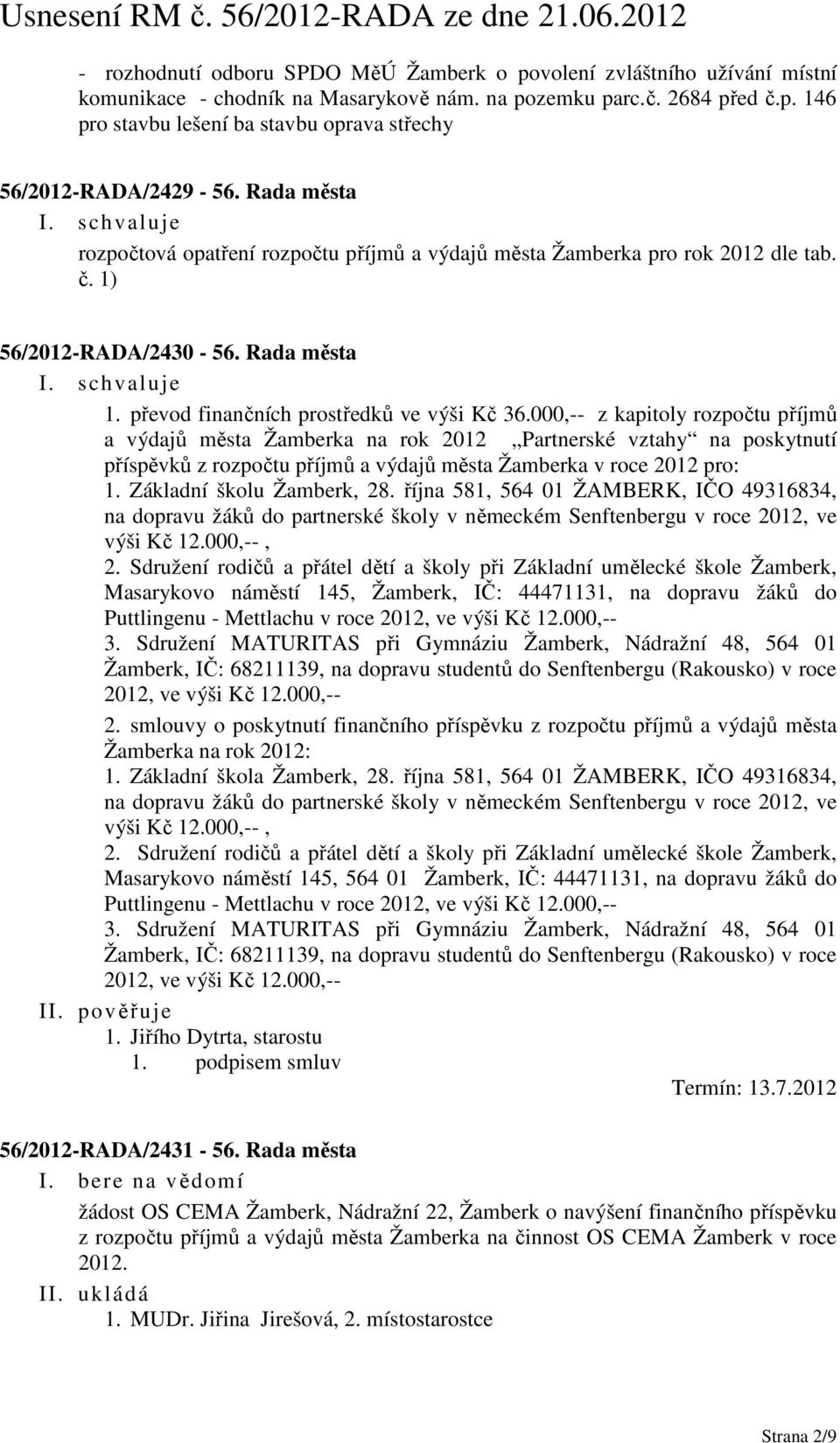 000,-- z kapitoly rozpočtu příjmů a výdajů města Žamberka na rok 2012 Partnerské vztahy na poskytnutí příspěvků z rozpočtu příjmů a výdajů města Žamberka v roce 2012 pro: 1.