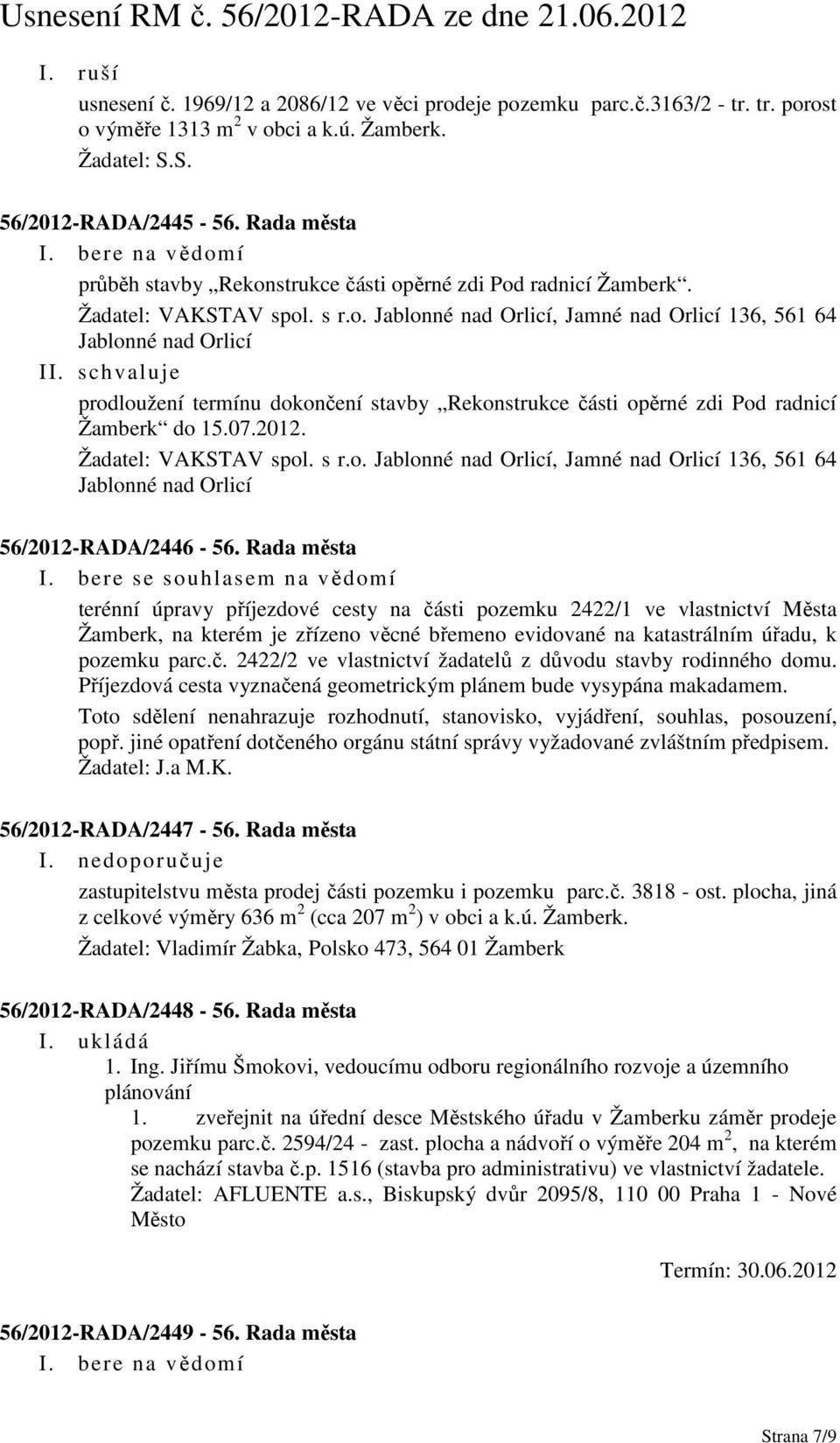 07.2012. Žadatel: VAKSTAV spol. s r.o. Jablonné nad Orlicí, Jamné nad Orlicí 136, 561 64 Jablonné nad Orlicí 56/2012-RADA/2446-56. Rada města I.