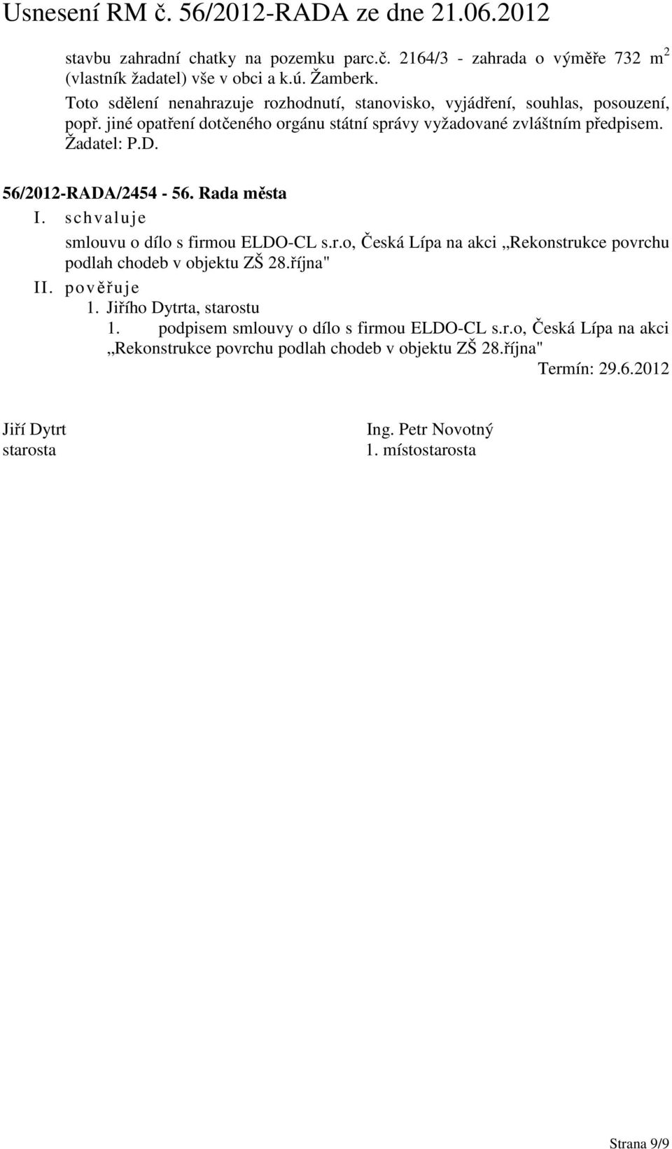 Žadatel: P.D. 56/2012-RADA/2454-56. Rada města smlouvu o dílo s firmou ELDO-CL s.r.o, Česká Lípa na akci Rekonstrukce povrchu podlah chodeb v objektu ZŠ 28.října" 1.