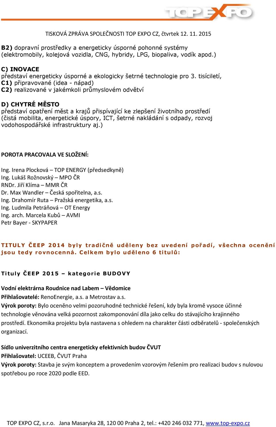 tisíciletí, C1) připravované (idea - nápad) C2) realizované v jakémkoli průmyslovém odvětví D) CHYTRÉ MĚSTO představí opatření měst a krajů přispívající ke zlepšení životního prostředí (čistá