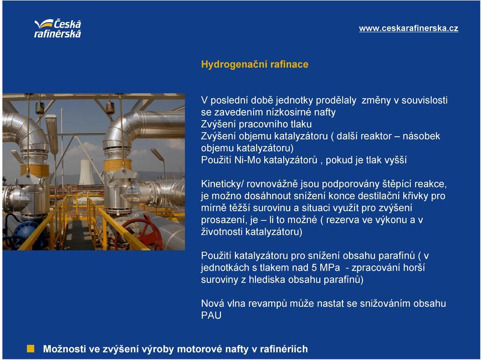 konce destilační křivky pro mírně těžší surovinu a situaci využít pro zvýšení prosazení, je li to možné ( rezerva ve výkonu a v životnosti katalyzátoru) Použití
