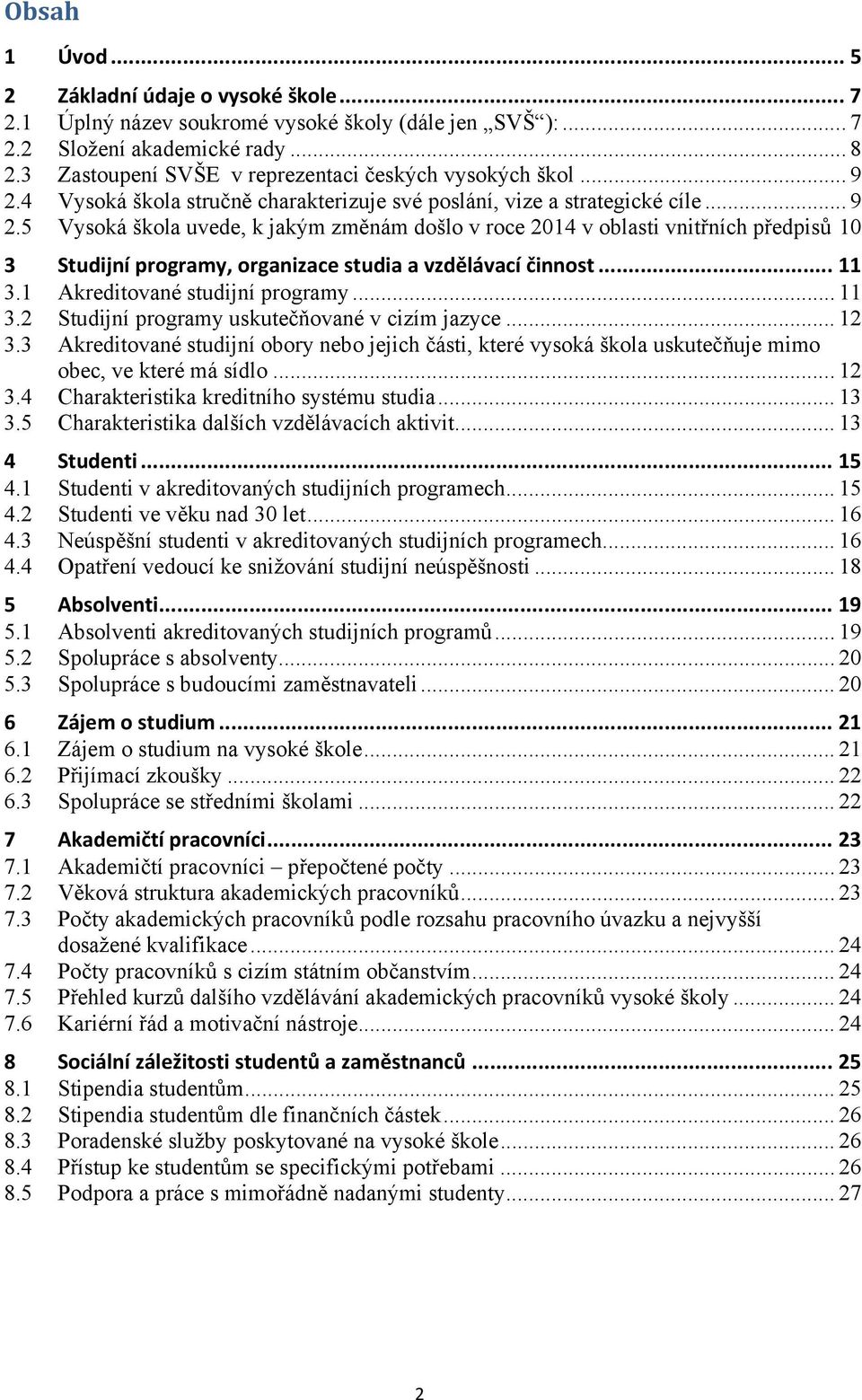 4 Vysoká škola stručně charakterizuje své poslání, vize a strategické cíle... 9 2.