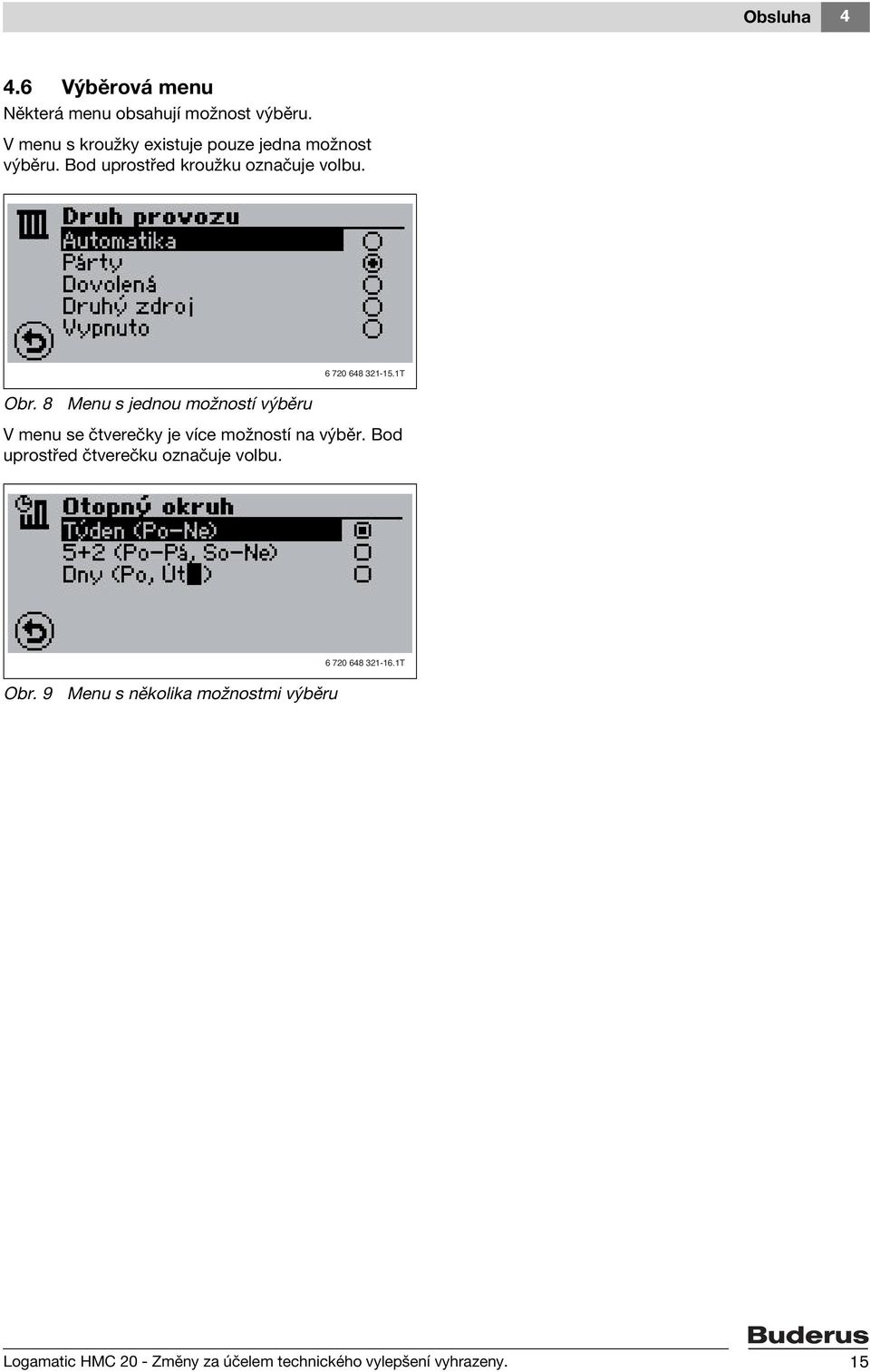 6 720 648 321-15.1T Obr. 8 Menu s jednou možností výběru V menu se čtverečky je více možností na výběr.