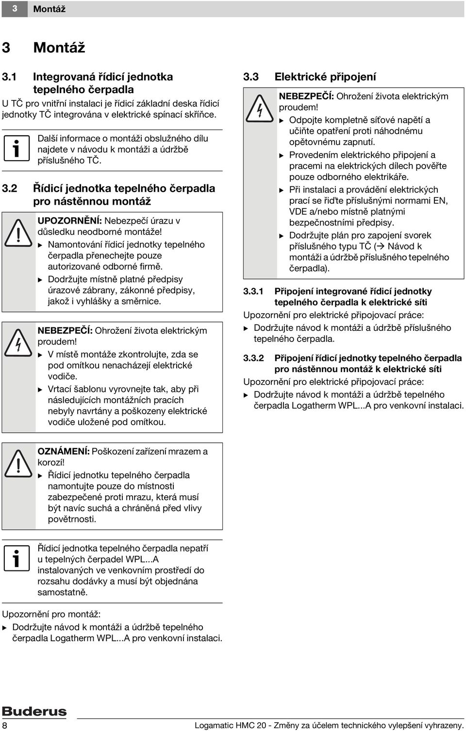 2 Řídicí jednotka tepelného čerpadla pro nástěnnou montáž UPOZORNĚNÍ: Nebezpečí úrazu v důsledku neodborné montáže!