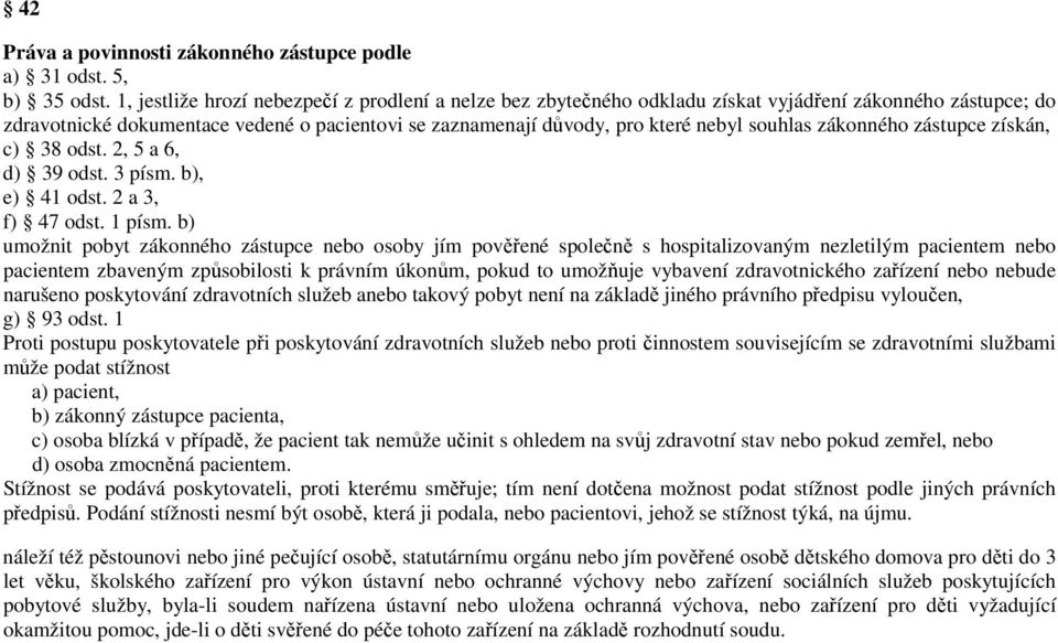 souhlas zákonného zástupce získán, c) 38 odst. 2, 5 a 6, d) 39 odst. 3 písm. b), e) 41 odst. 2 a 3, f) 47 odst. 1 písm.