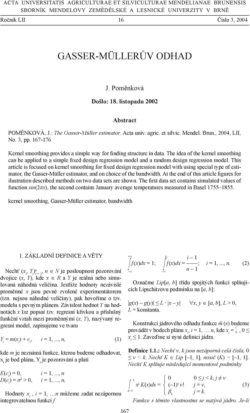 67-76 Kernel smoothing provides a simple way for finding structure in data.