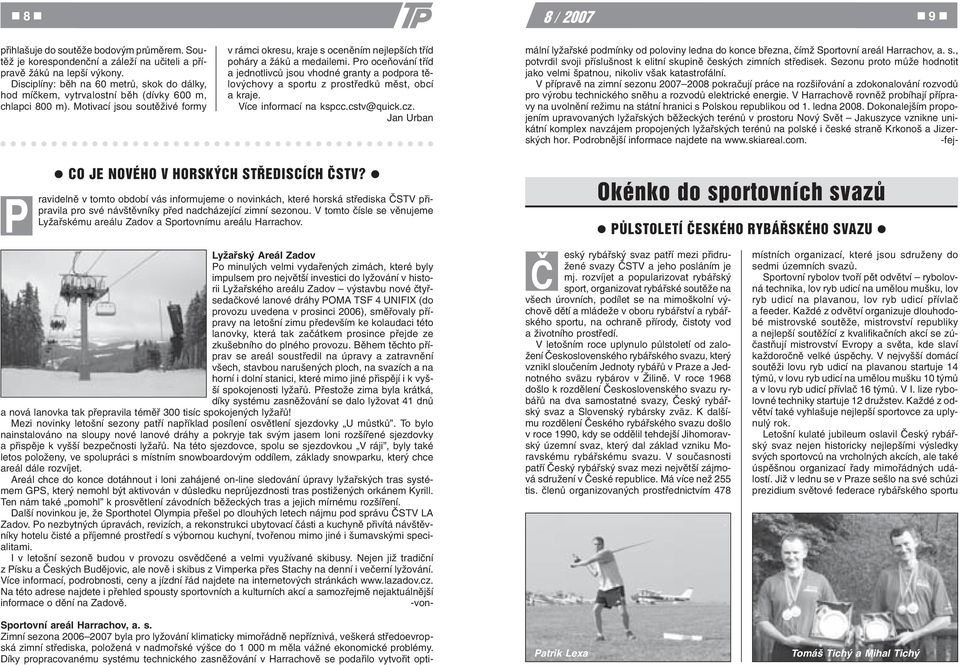 Motivací jsou soutìživé formy v rámci okresu, kraje s ocenìním nejlepších tøíd poháry a žákù a medailemi.