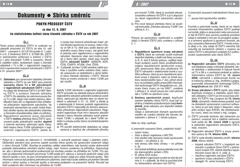 ÈSTV o statistickém zjiš ování a šetøení v ÈSTV a v jeho èlenských TJ/SK a svazech).