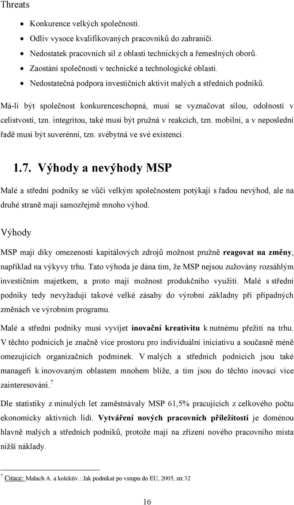 Má-li být společnost konkurenceschopná, musí se vyznačovat silou, odolností v celistvosti, tzn. integritou, také musí být pruţná v reakcích, tzn. mobilní, a v neposlední řadě musí být suverénní, tzn.