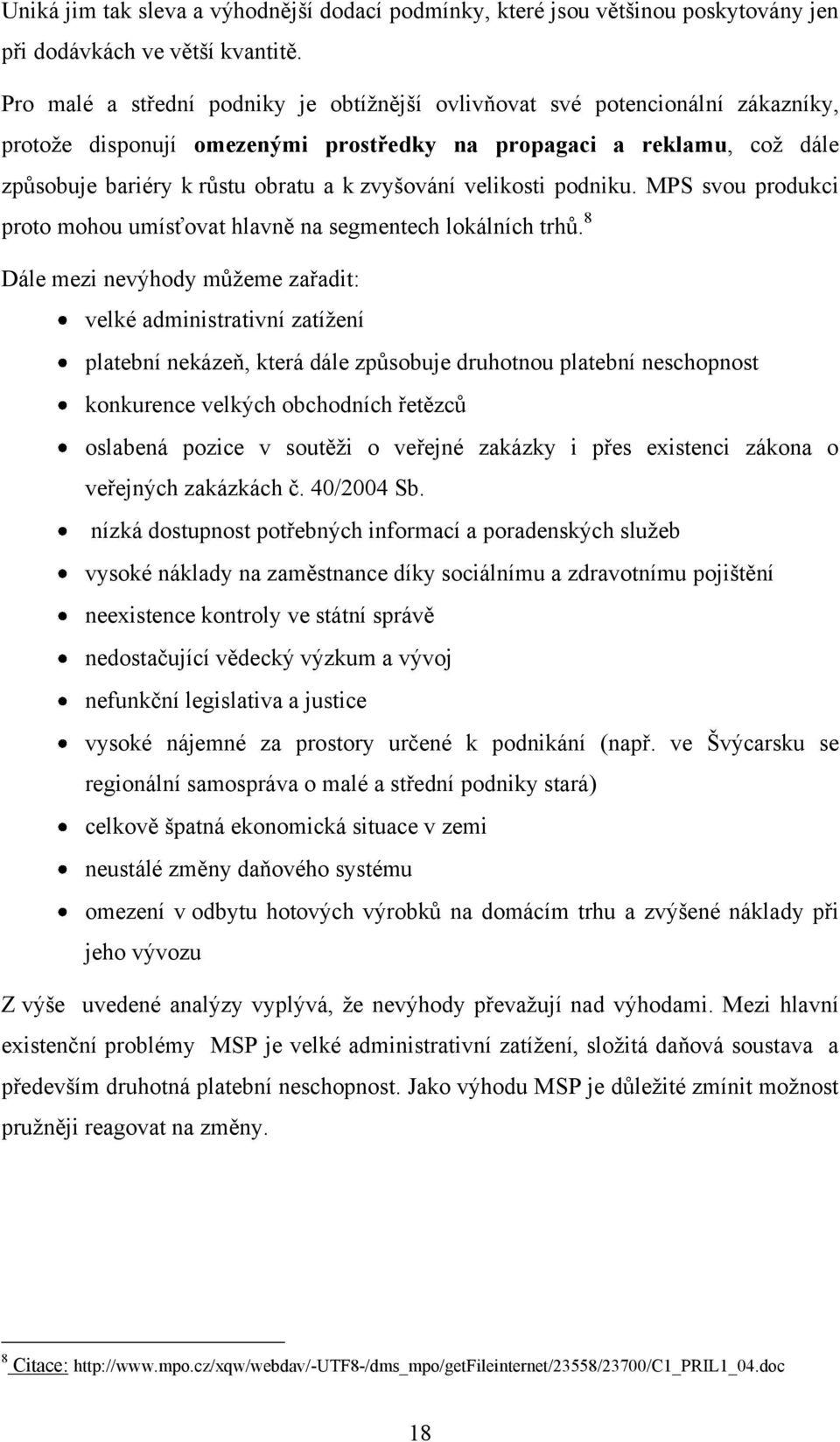 velikosti podniku. MPS svou produkci proto mohou umísťovat hlavně na segmentech lokálních trhů.