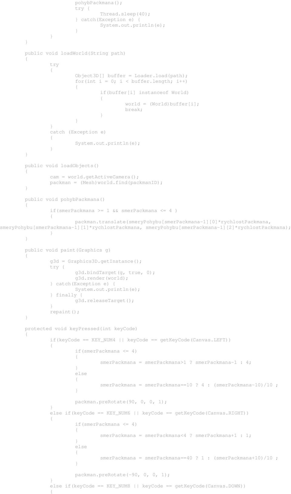 find(packmanID); public void pohybpackmana() if(smerpackmana >= 1 && smerpackmana <= 4 ) packman.