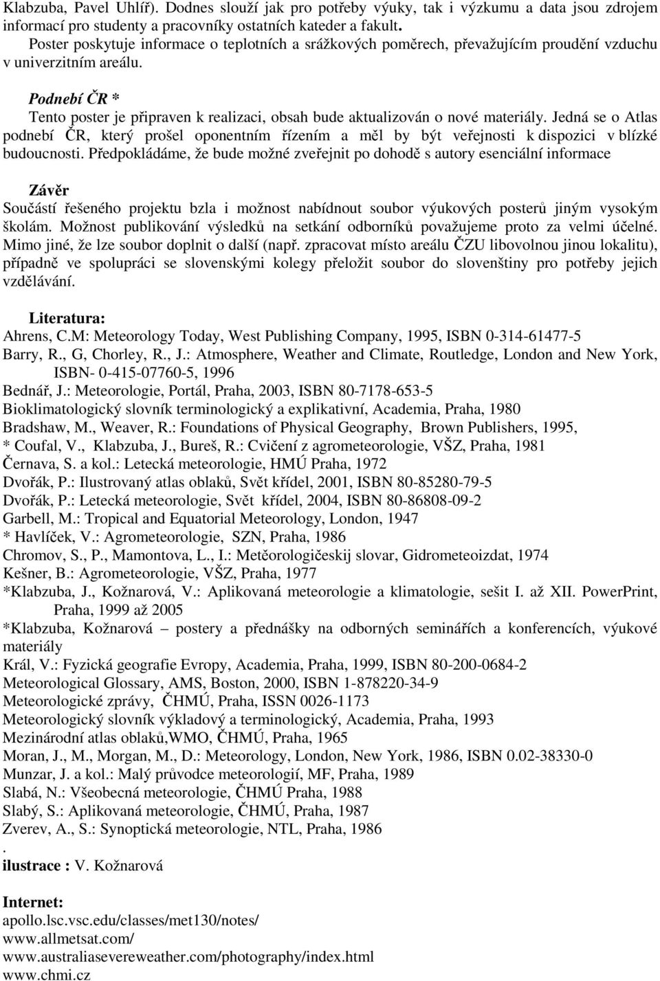 Podnebí ČR * Tento poster je připraven k realizaci, obsah bude aktualizován o nové materiály.